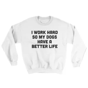 I Work Hard So My Dogs Have A Better Life Ugly Sweater