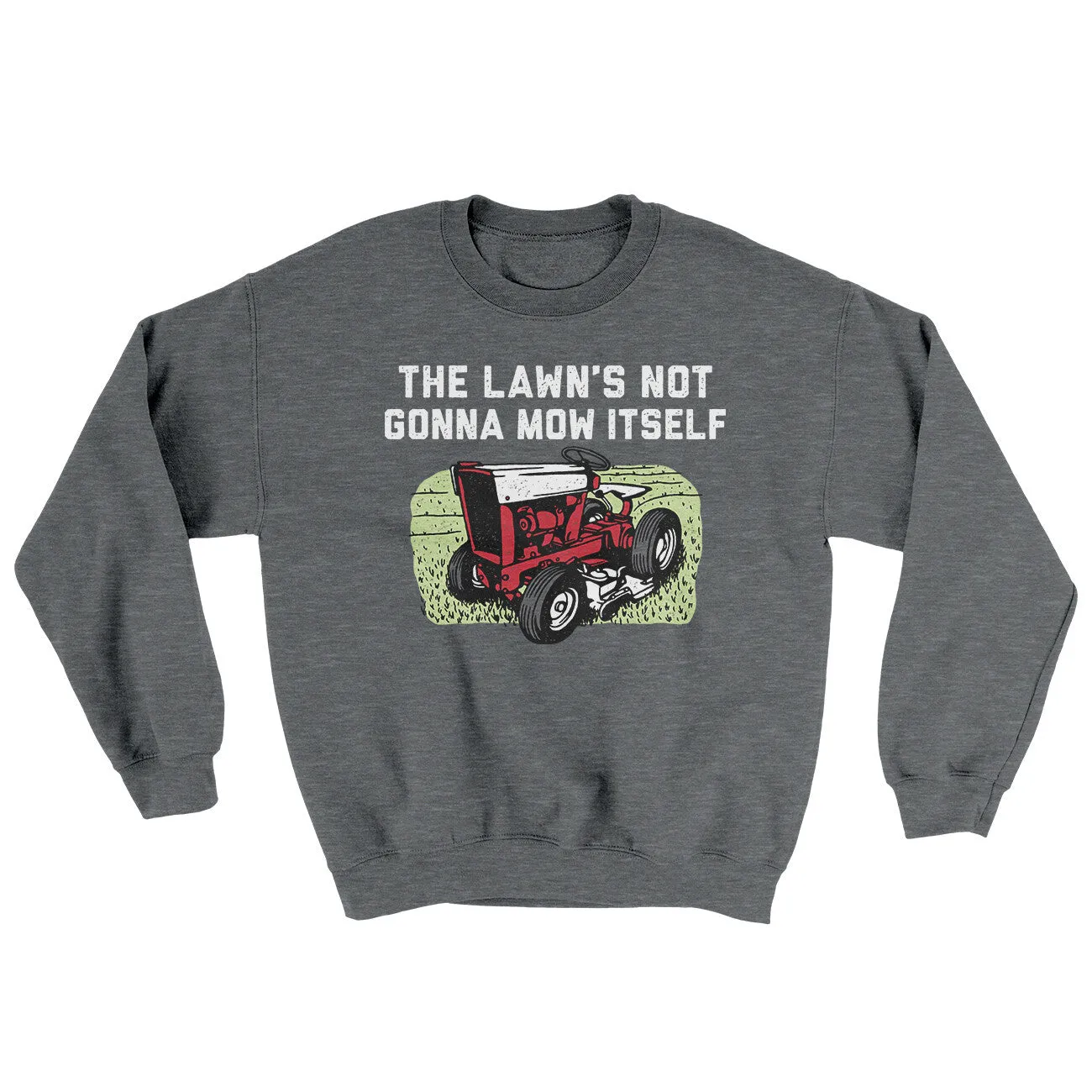 The Lawn's Not Gonna Mow Itself Ugly Sweater